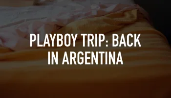 Playboy Trip: Back in Argentina