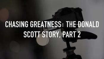 Chasing Greatness: The Donald Scott Story, Part 2