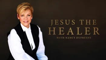 Jesus the Healer With Nancy Dufresne