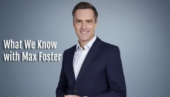 What We Know with Max Foster