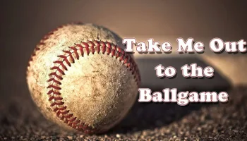Take Me Out to the Ballgame
