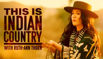 This is Indian Country With Ruth-Ann Thorn