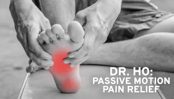 Dr. Ho: Passive Motion Pain Relief