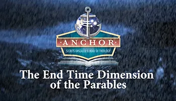 Anchor Secrets Unsealed School of Theology: The End-Time Dimension of the Parables