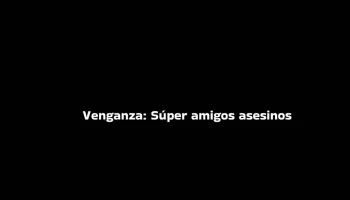 Venganza: súper amigos asesinos