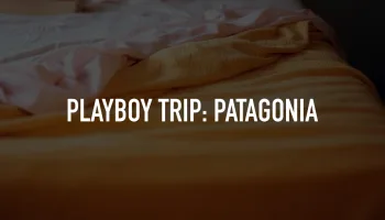 Playboy Trip: Patagonia