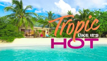 Tropic Like It's Hot
