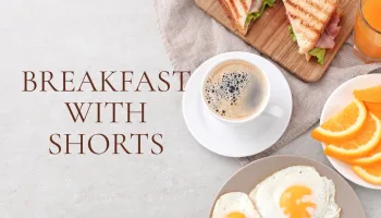 Breakfast With Shorts