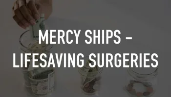 MERCY SHIPS - LIFESAVING SURGERIES