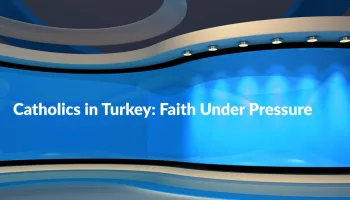 Catholics in Turkey: Faith Under Pressure