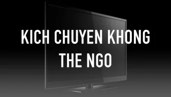 Kich Chuyen khong The Ngo