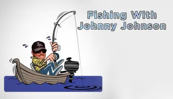 Fishing With Johnny Johnson