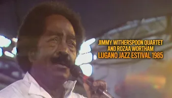 Jimmy Witherspoon Quartet and Rozaa Wortham : Lugano Jazz Estival 1985